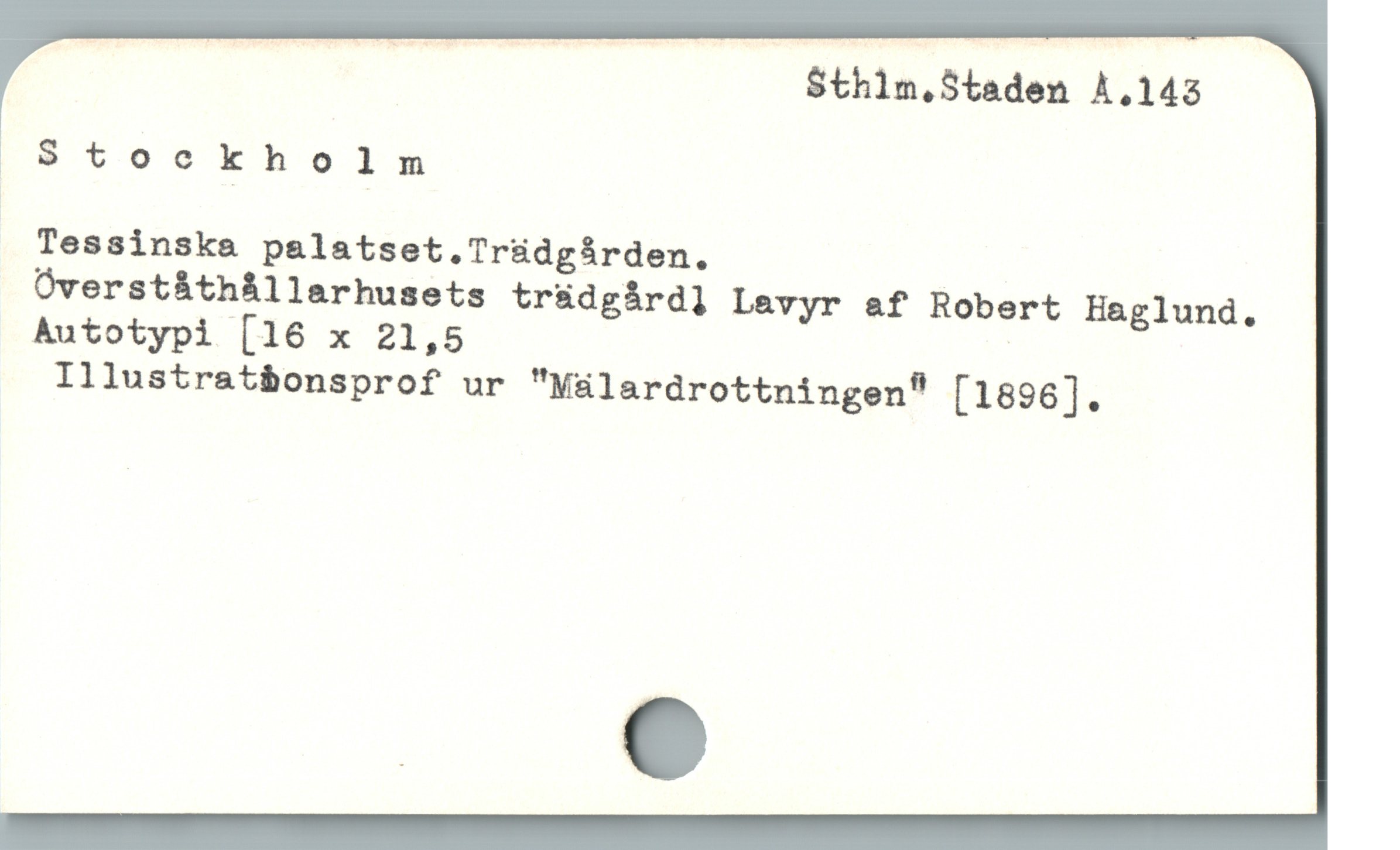  ; Sthilm.Staden A.143
oStockho lm
Tessinska palatset.Tr&üdgBrden.
ÓOverstáthàllarhusets tr&dgárd] Lavyr a&f Robert Haglund.
Autotypi [16 x 21,5 |
Illustratbonsprof ur "Mälardrottningona [1896].
