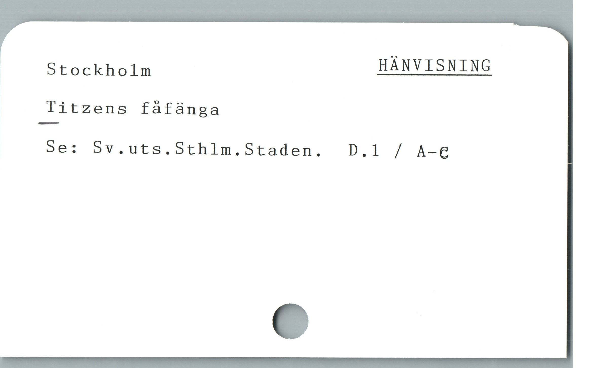  |
Titzens fáfünga
Se: Sv.uts.Sthlm.Staden. D.1 / A-e
