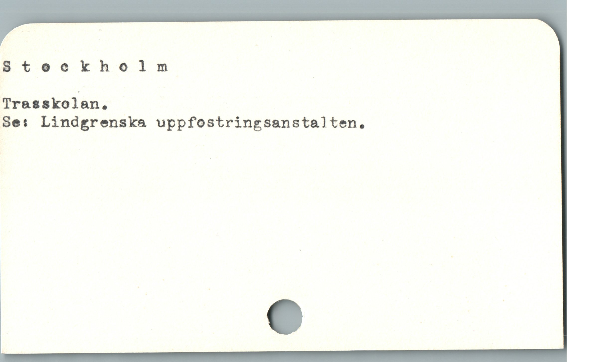  Stockholm | |
Trasskolan.
Se: Lindgrenska uppfostringsanstalten.
