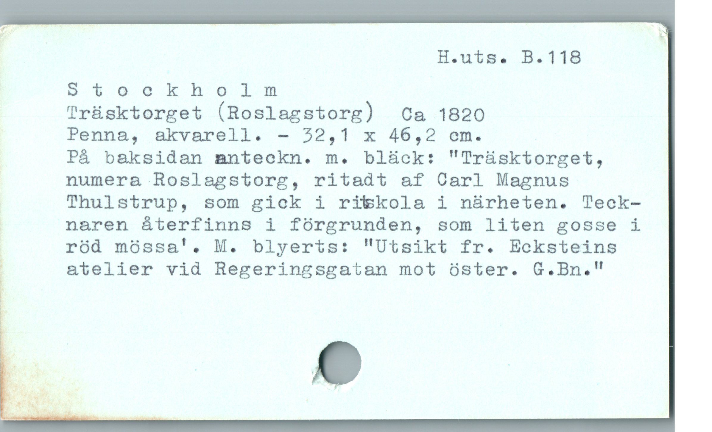  H.uts. B.118
29 $5800€2 501 BÀ
Trüsktorget (Roslagstorg) DCa 1820
Penna, akvarell. - 22,1 x 46,2 om.
! På baksidan anteckn. m. blück: "Trüsktorget,
numera Roslagstorg, ritadt af Carl Magnus
| Thulstrup, som gick i rilekola i nárheten. Teck-
| naren áterfinns i fórgrunden, som liten gosse i
| ród móssa'. M. blyerts: "Utsikt fr. Ecksteins
atelier vid Regeringsgatan mot óster. G.Bn."
