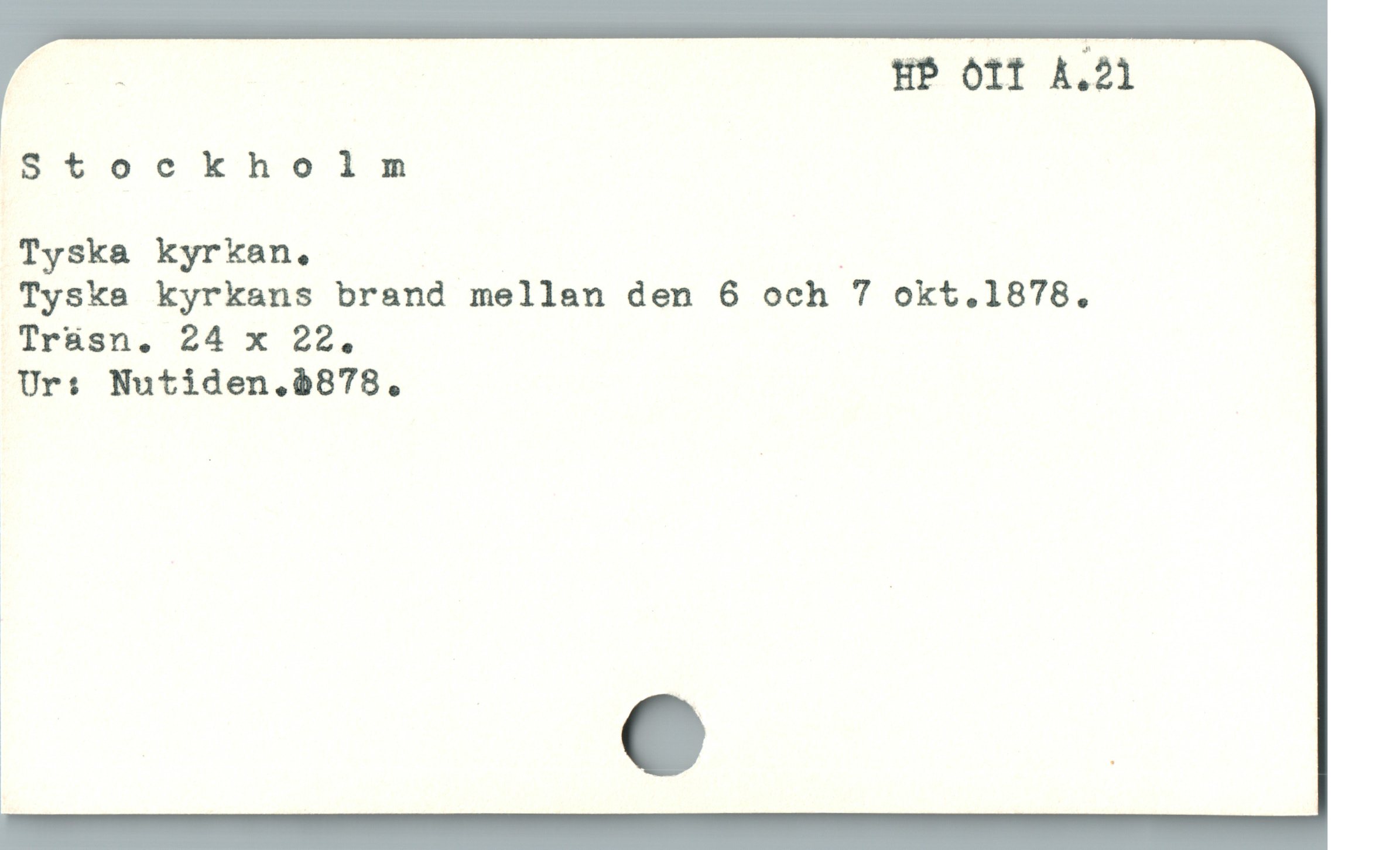  ; HP OIf A.21
Stockholm
Tyska kyrkan. |
Tyska kyrkans brand mellan den 6 och 7 okt.1878.
Trásn. 24 x 22.
Ur: Nutiden,.à878.
