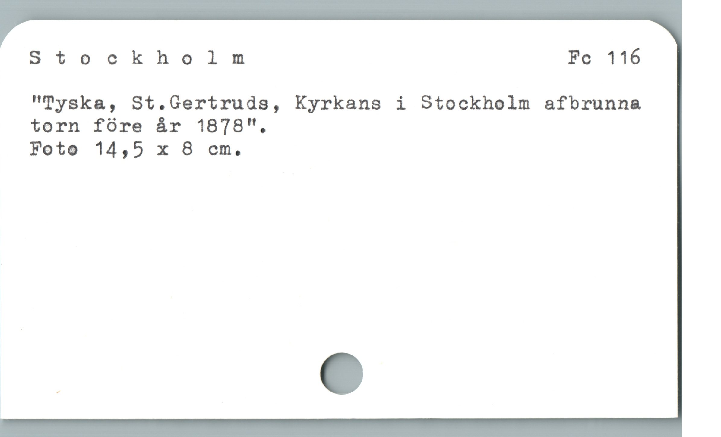  Stockholm Fe 116
"Tyska, St.Gertruds, Kyrkans i Stockholm afbrunna
torn fóre år 1878",
Foto 14,5 x 8 em.

|
