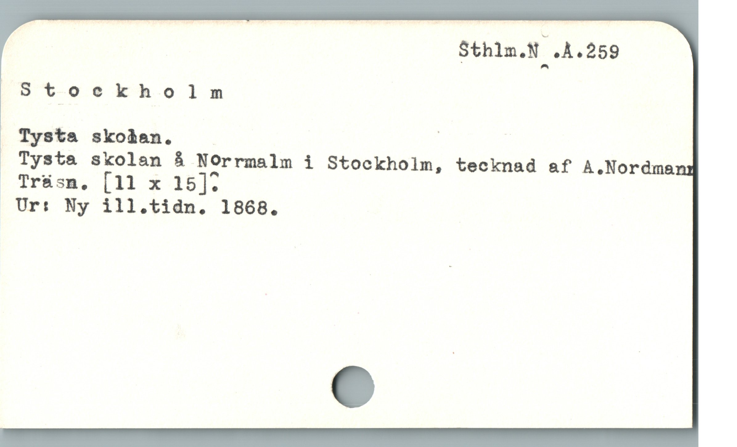  Sthlm.N .A.259
|Stoekholm
Tysta skoàan. S |
Tysta skolan å NOrrmalm i Stockholm, tecknad a&f A.Nordma
Tr&sm, [11 x 15].
