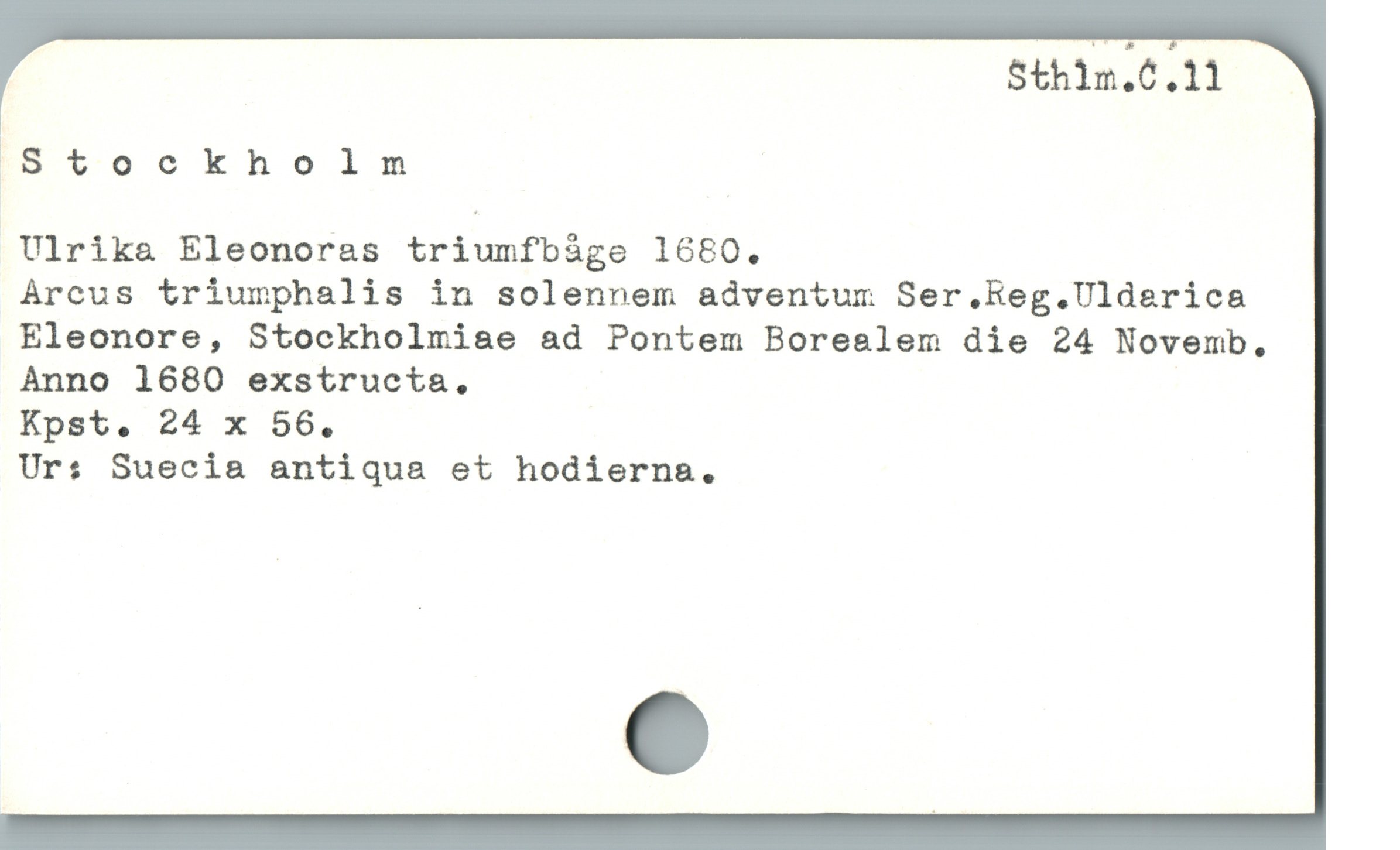  Sthim.C.11
|
Stockholm
Ulrika Eleonoras triumfbáàge 1680.
Arcus triíumphalis in solennem adventum Ser,Reg.Ulderica
Eleonore, Stockholmise ad Pontem Boreslem die 24 Novemb,
Ànno 1680 exstructa.
Kpst. 24 x 56.
Urs Suecia antiqua et hodierna.
