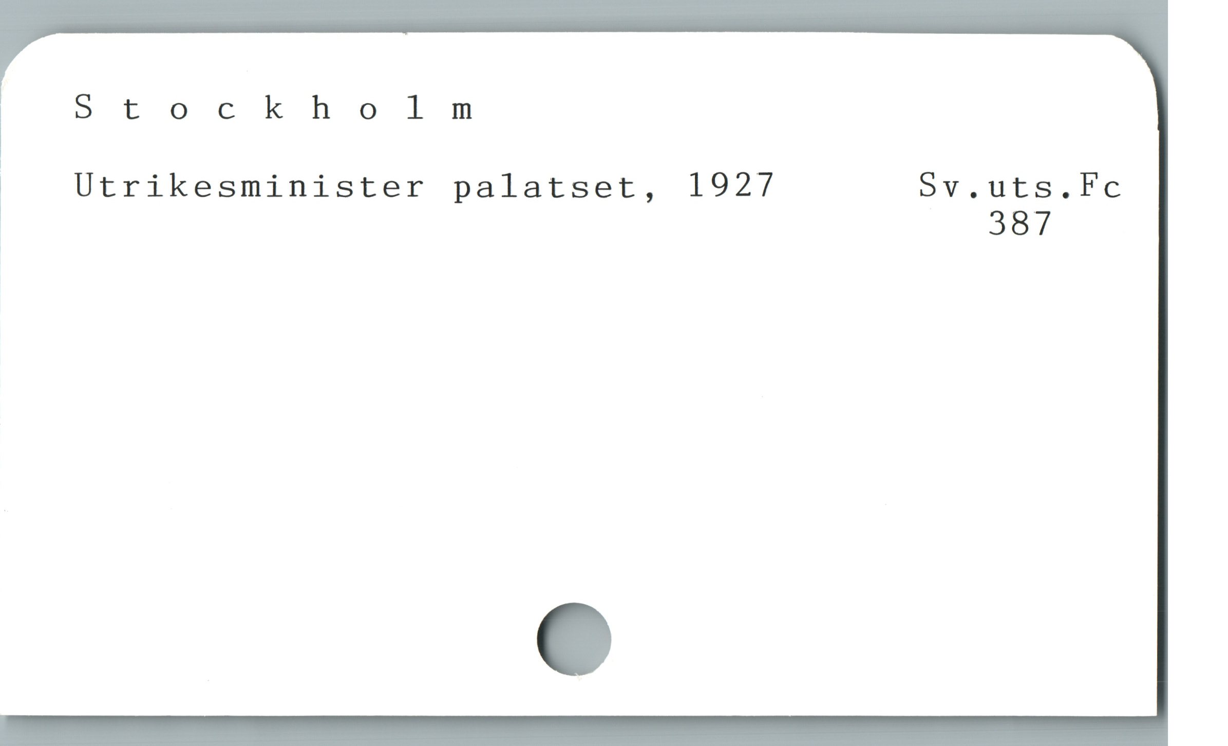  ï Stockholm
Utrikesminister palatset, 1927 Sv.uts.Fc
| 387
