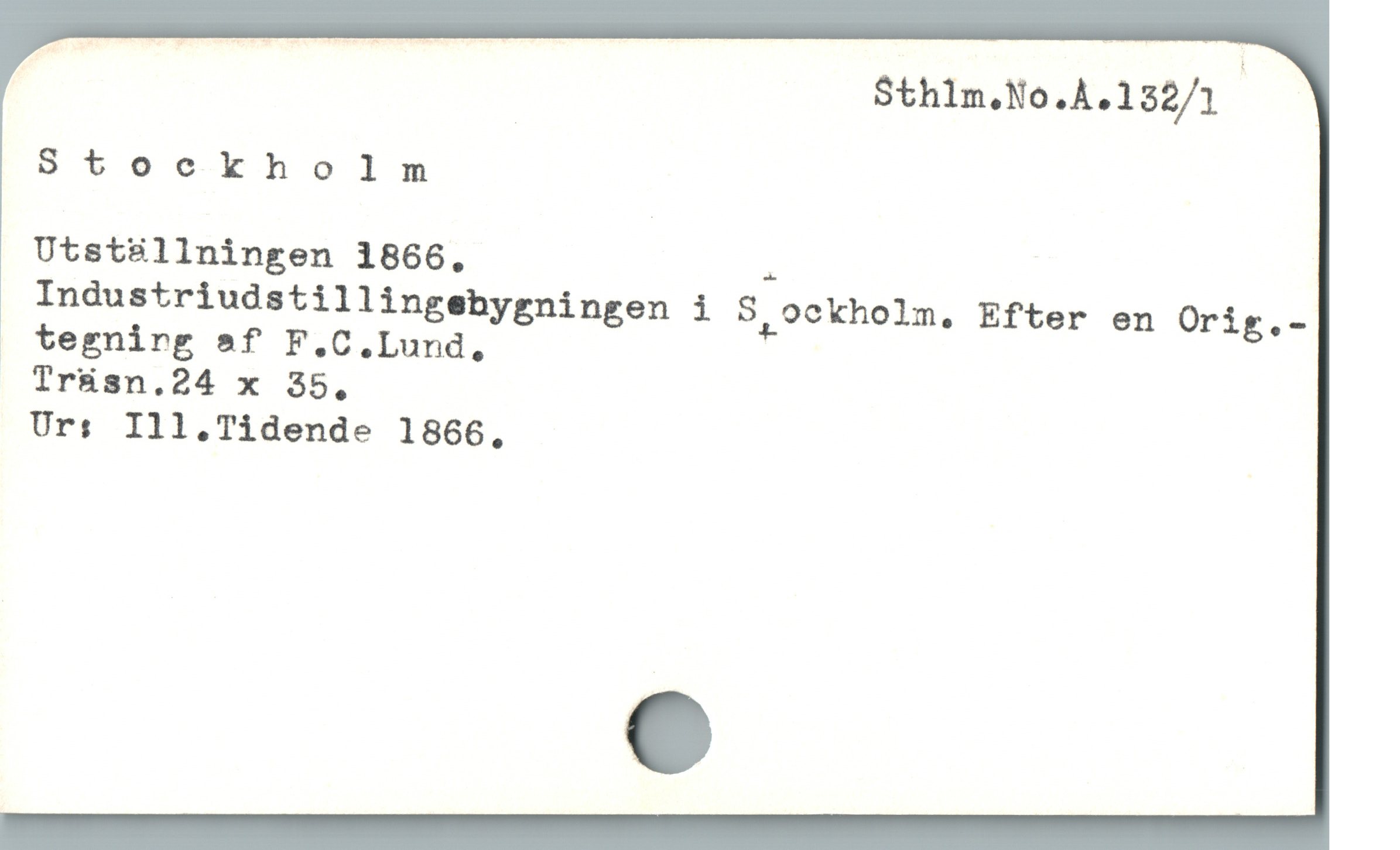  ET Sthln.No.A.132/1

Stockholm

Utstsállningen 1866, a

Industriudstillingcbygningen i S,9ckholm, Efter en Orig.-
» tegnirg &f F.C.Lund,

Träsn.24 x S35,

Ur: Ill,.Tidende 1866,
