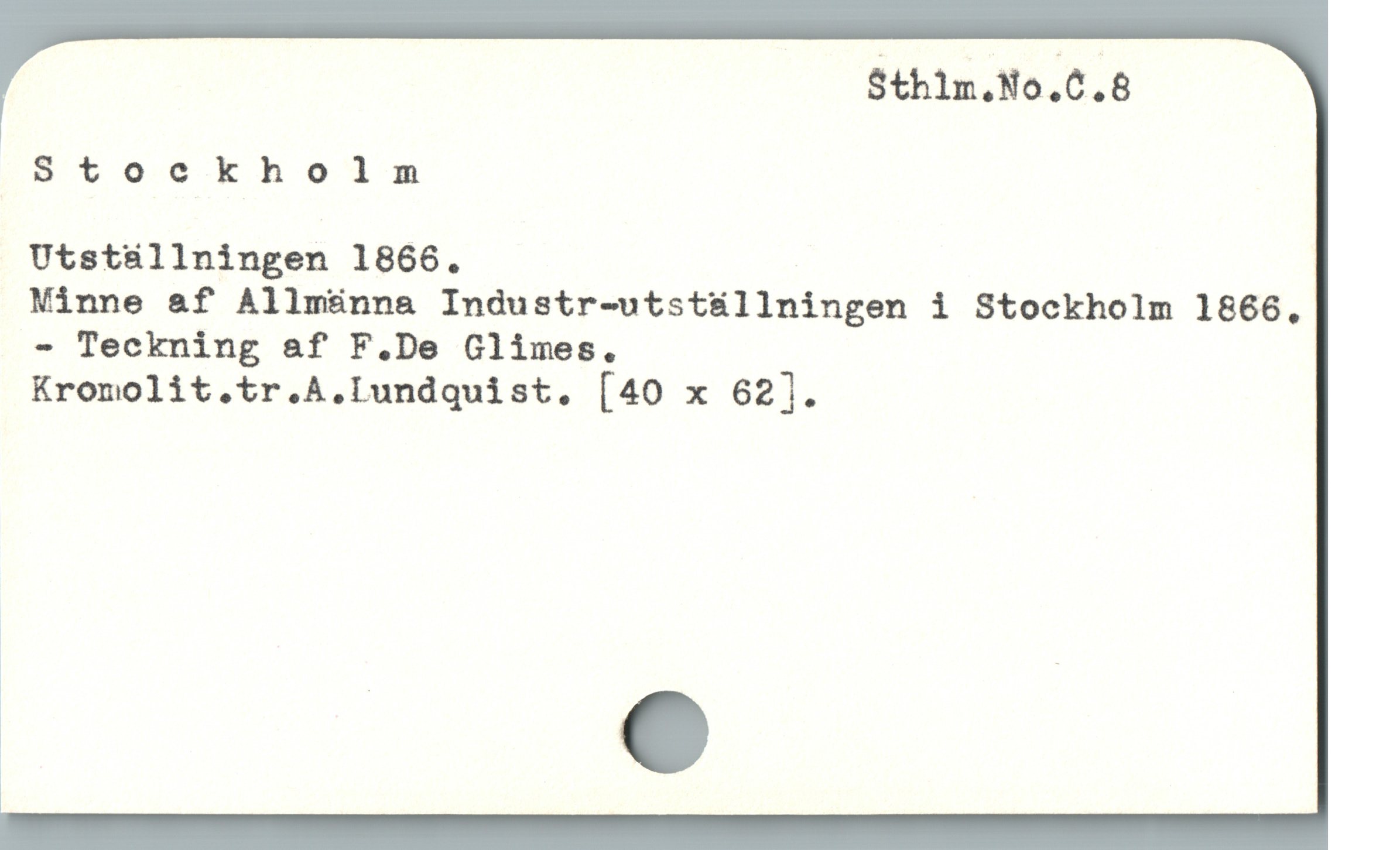  Sthim.No.C.8
Stockholm
Utstsüllningen 1866.
Minne &f Allmänna Industr-utstüállningen i Stockholm 1866,
- Teckning af F.De Glimes.
Kromolit.tr.A.Lundquist, [40 x 62].
1 1
| .
