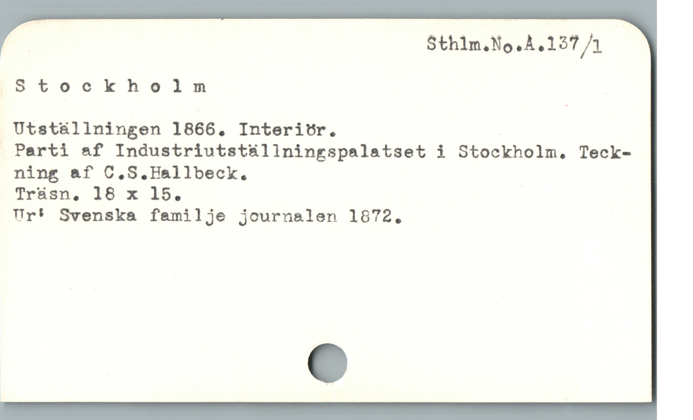  Stockholm
Utstsállningen 1866. Interitr. :
. Parti &f Industriutställningspalatset i Stockholm, Teck-
ning &f C.S.Hallbeck. |
Trüsn, 18 x 15.
Ur*! Svenska femilje journalen 1872,
