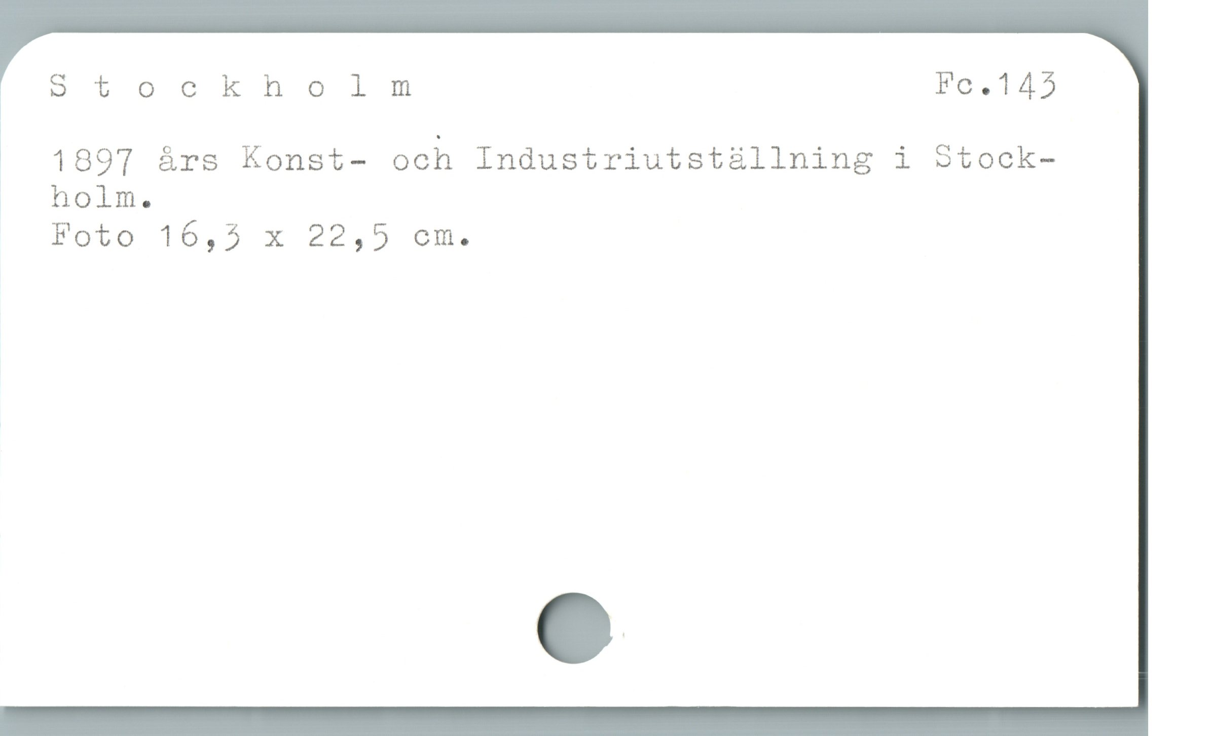  Stocknholm Fc.145
* 1897 års Konst- och Industriutställning i Stock-
| hoim,

Foto 16,5 x 22,5 om.
