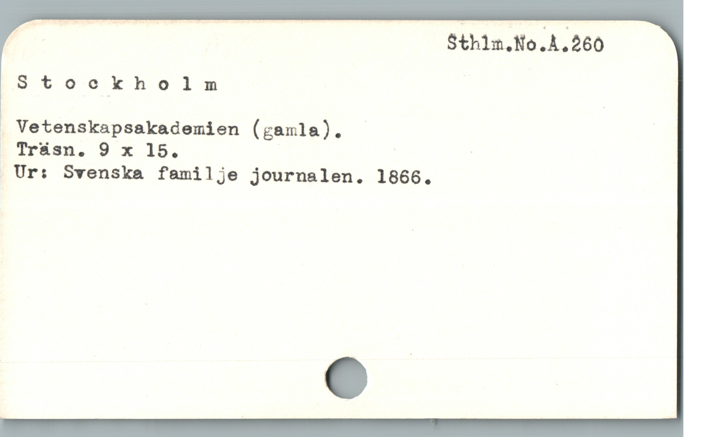  F Sthlm.No.A.260
Stockholm

. Vetenskapsakademien (gamla). - |

[ Trásn. 9 x 15. | '

. Ur: Svenska familje journalen. 1866.
