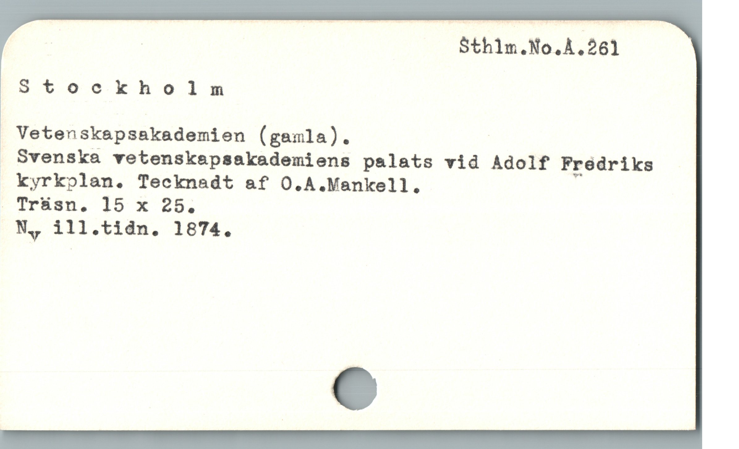 . | Sthlm.No.A.261
Stockholm
Vetenskapsakademien (gamla). !
Svenska vetenskapsakademiens palats vid Adolf Fredriks
. kyrkplan. Tecknadt &f O.A.Mankell.
| Trüsn,. 15 x 25.
N, ill.tidn. 1874.
