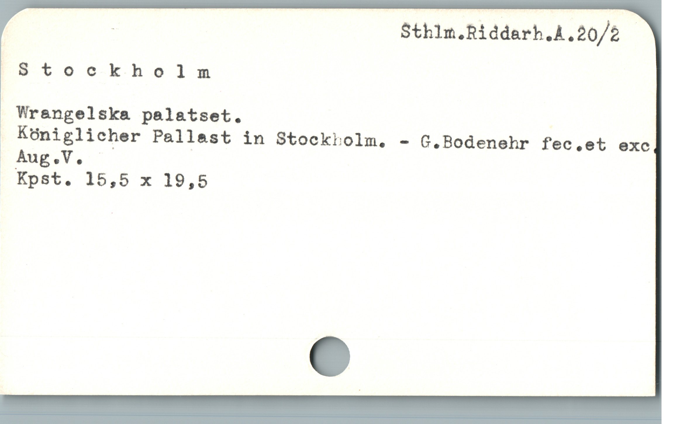  | Sthlm.Riddarh.A.20/2 -
Stockhbolmnm
Wrangelska palatset.
Königlicher Pallast in Stockiolm. - G.Bodenehr fec.et exc
Aug.V.
. Kpst. 15,5 x 19,5
