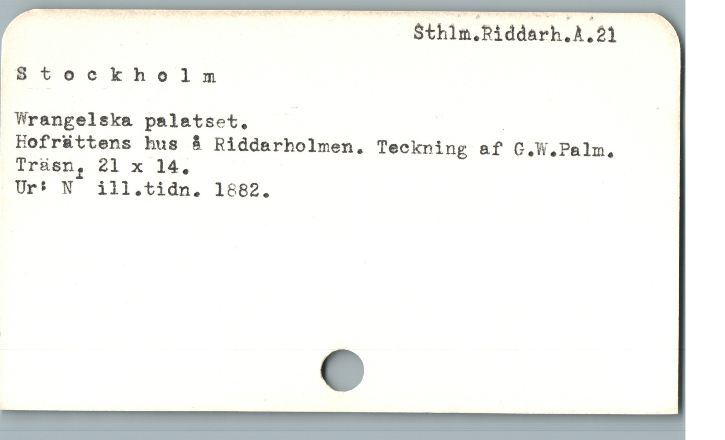  "—————— —— —— Stmm,aiddarh:A,M
Stockholm
Wrangelska palatset, ; | |

 Hofrüttens hus å Riddarholmen. Teckning &f C.W.Palm.,
Trü&sn, 21 x 14.
Ur: N ill.tidn. 1682.
