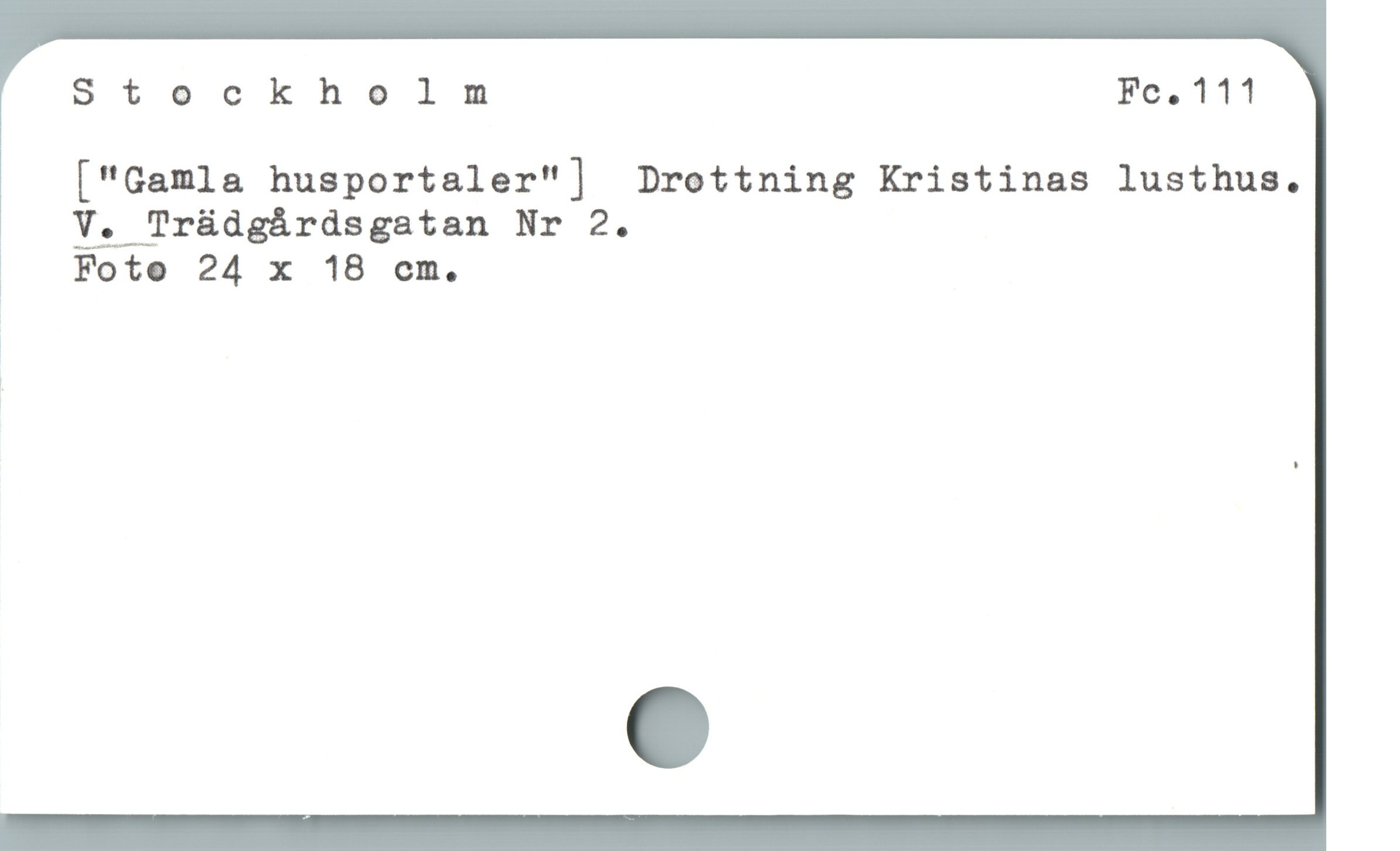  Stockholm Fe. 111
["Gamla husportaler"] Drottning Kristinas lusthus.
V. Trüdgárdsgatan Nr 2.

E Fote 24 x 18 cm.
