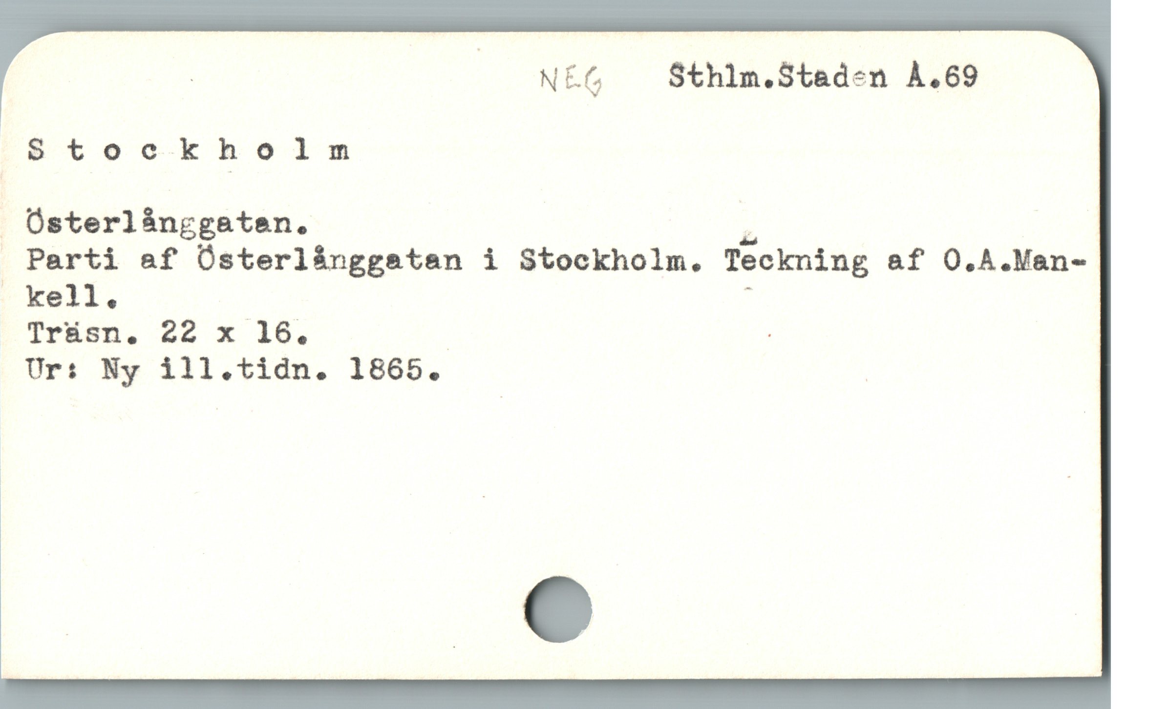  | —— N£6 Sthim.Staden À.69

Stockholm
. Üsterlànggaten. "

Parti af Üsterlíànggstan i Stockholm. Teckning af O.A.Man-
| kell. :

Trüsn. 22 x 16. _ |

Ur: Ny ill.tidn. 1865. |
i ,
