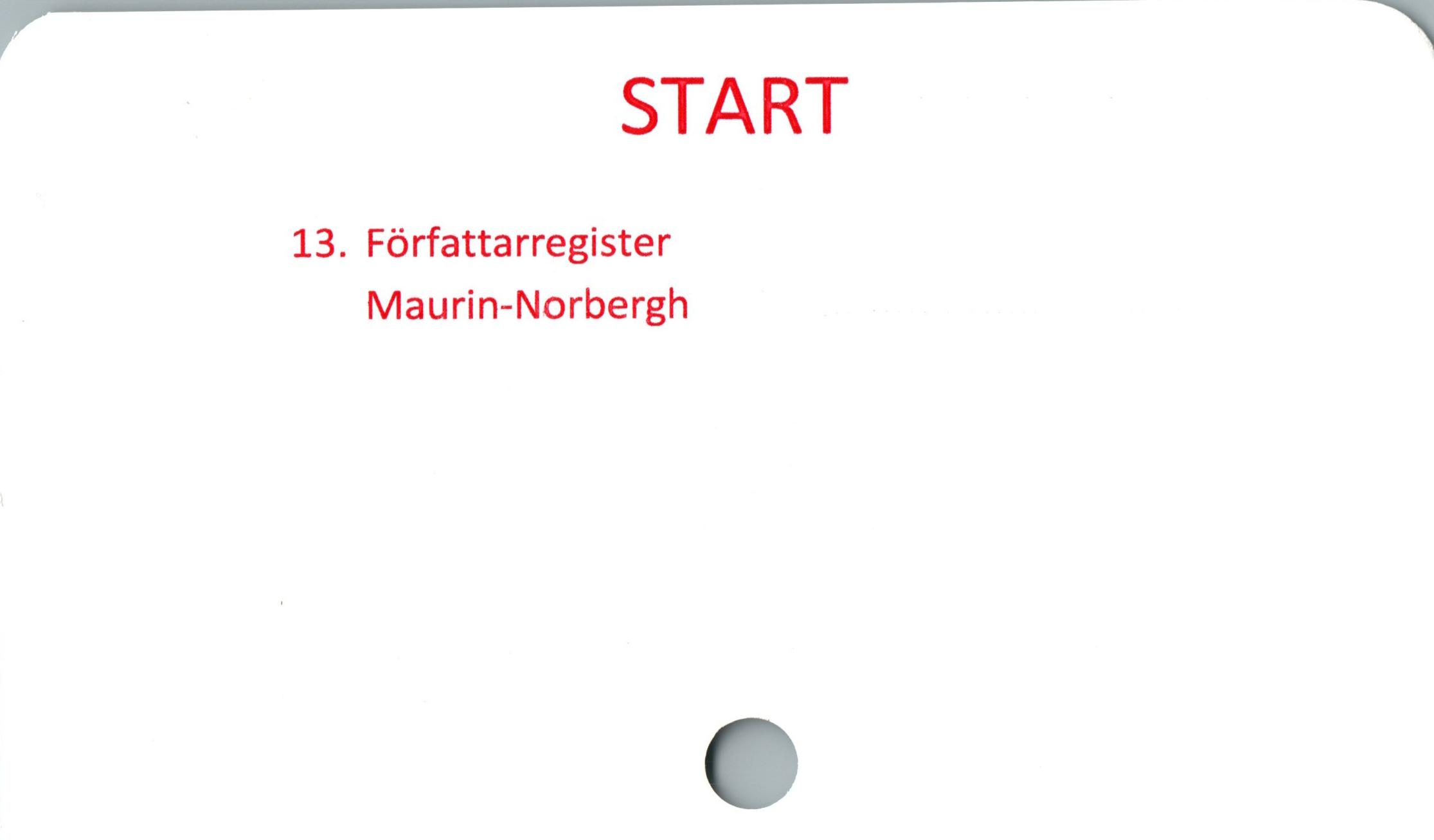  ﻿START

13. Författarregister
Maurin-Norbergh