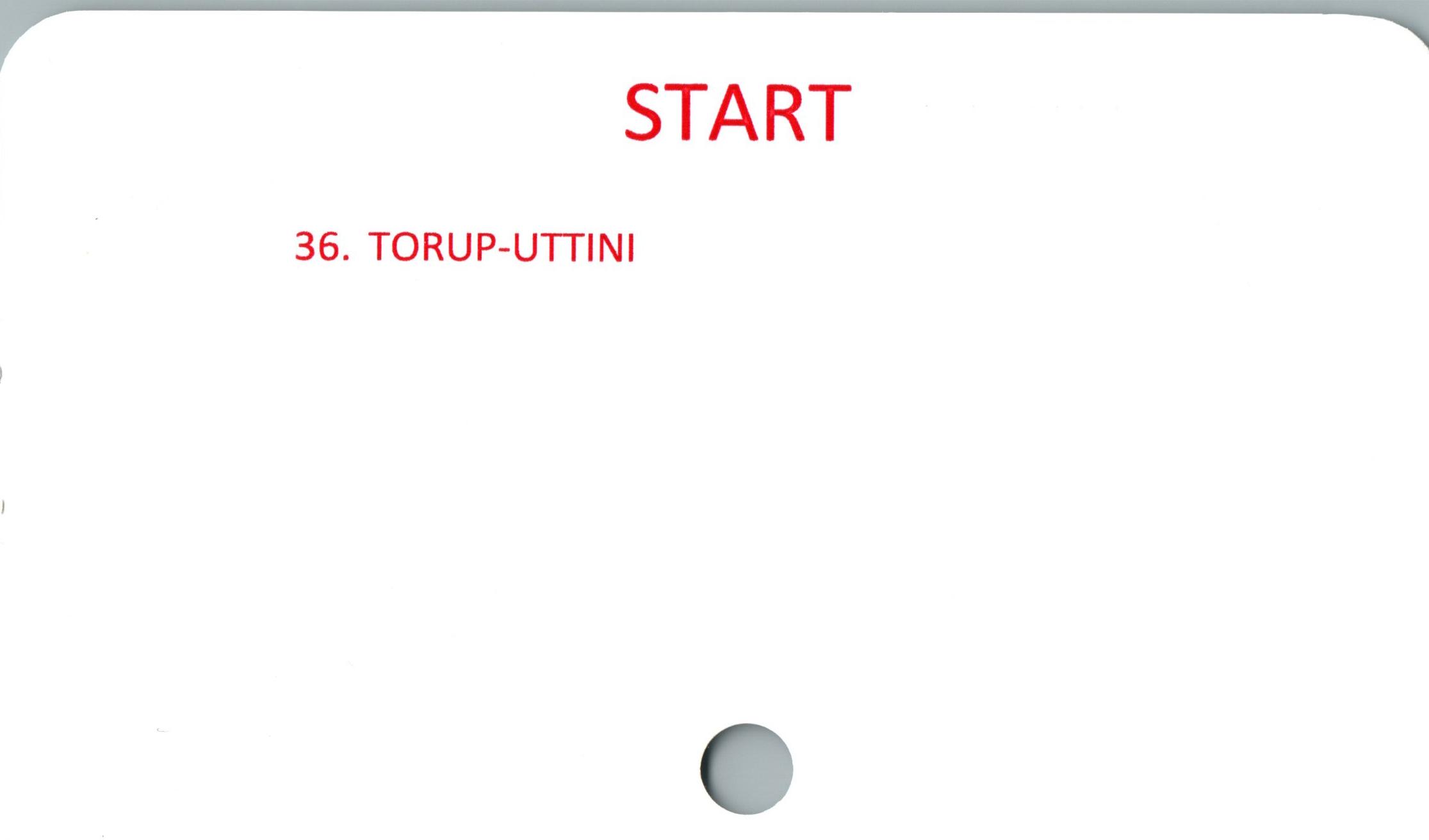  ﻿START

36. TORUP-UTTINI